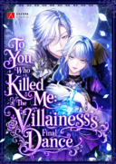 To You Who Killed Me: The Villainess’s Final Dance