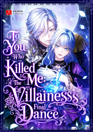 To You Who Killed Me: The Villainess’s Final Dance